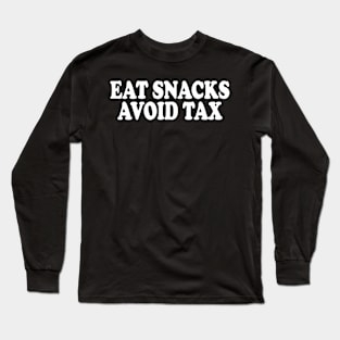 Eat Snacks Avoid Tax Long Sleeve T-Shirt